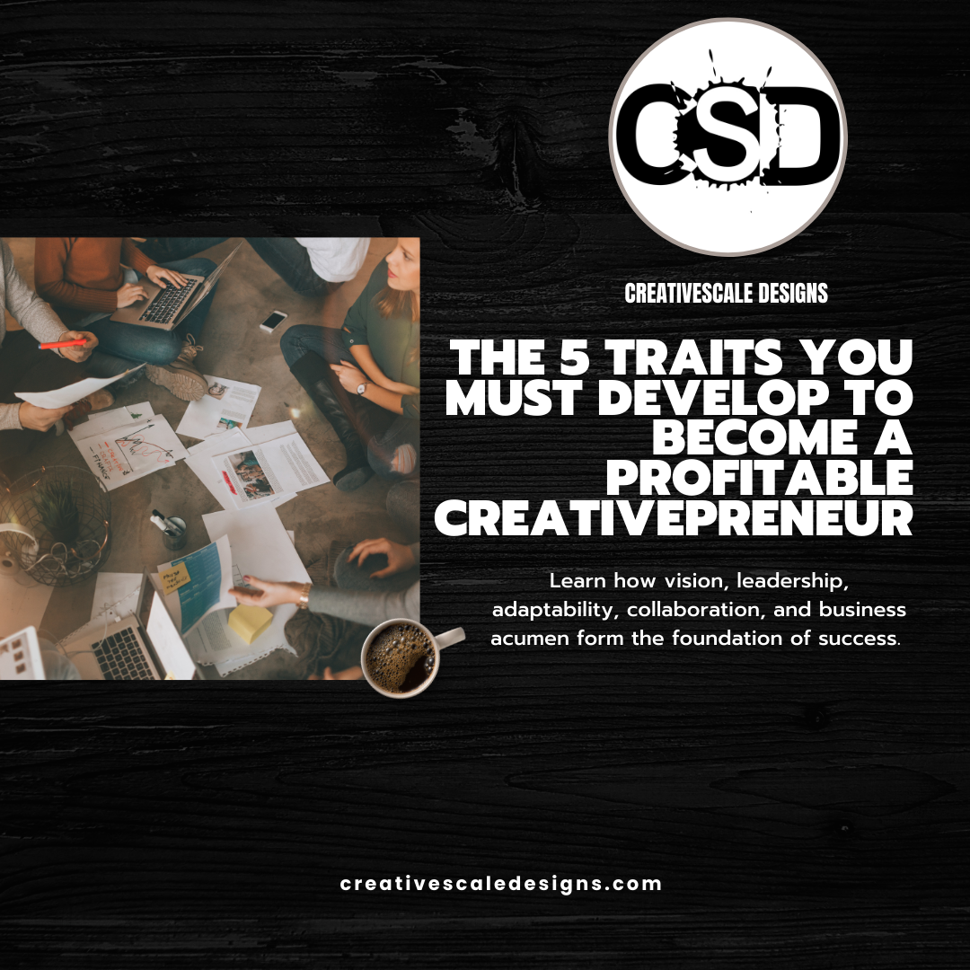 5 Traits You Must Develop to Become a Profitable Creativepreneur