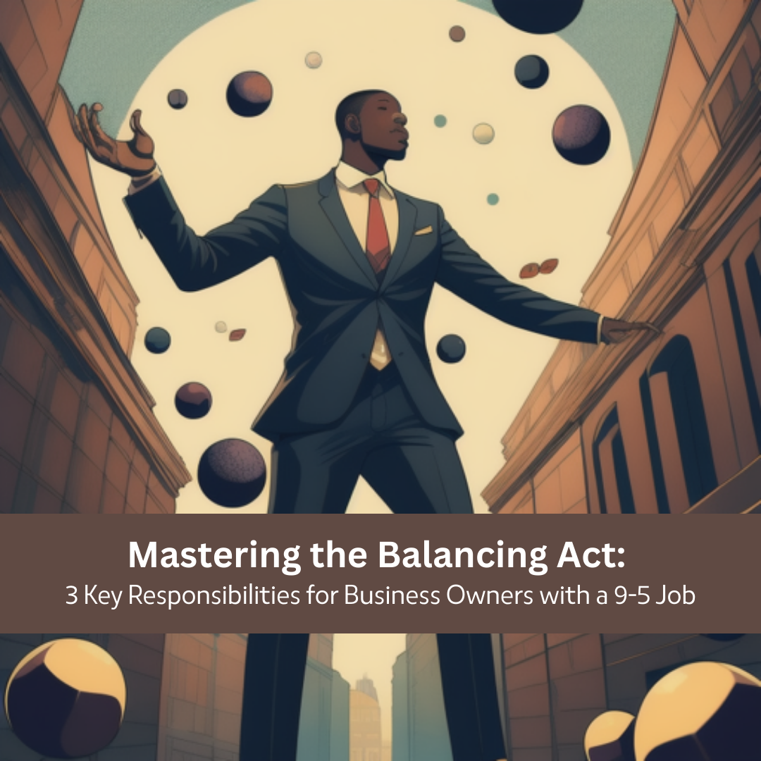 Mastering the Balancing Act: 3 Key Responsibilities for Business Owners with a 9-5 Job
